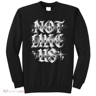 Not. Like. Us Sweatshirt