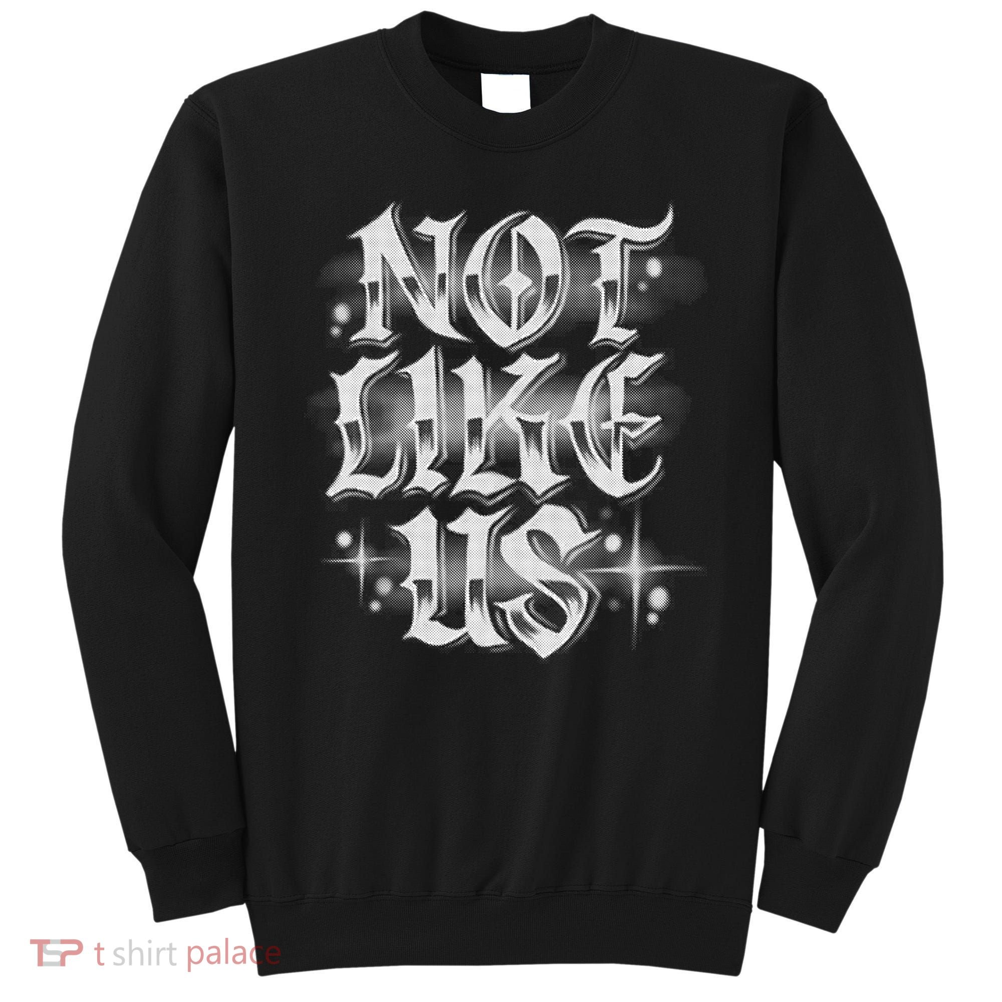 Not. Like. Us Sweatshirt