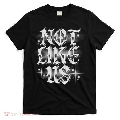Not. Like. Us T-Shirt