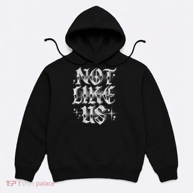 Not. Like. Us. Hoodie