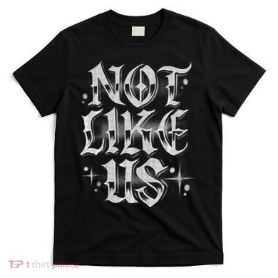 Not. Like. Us. T-Shirt