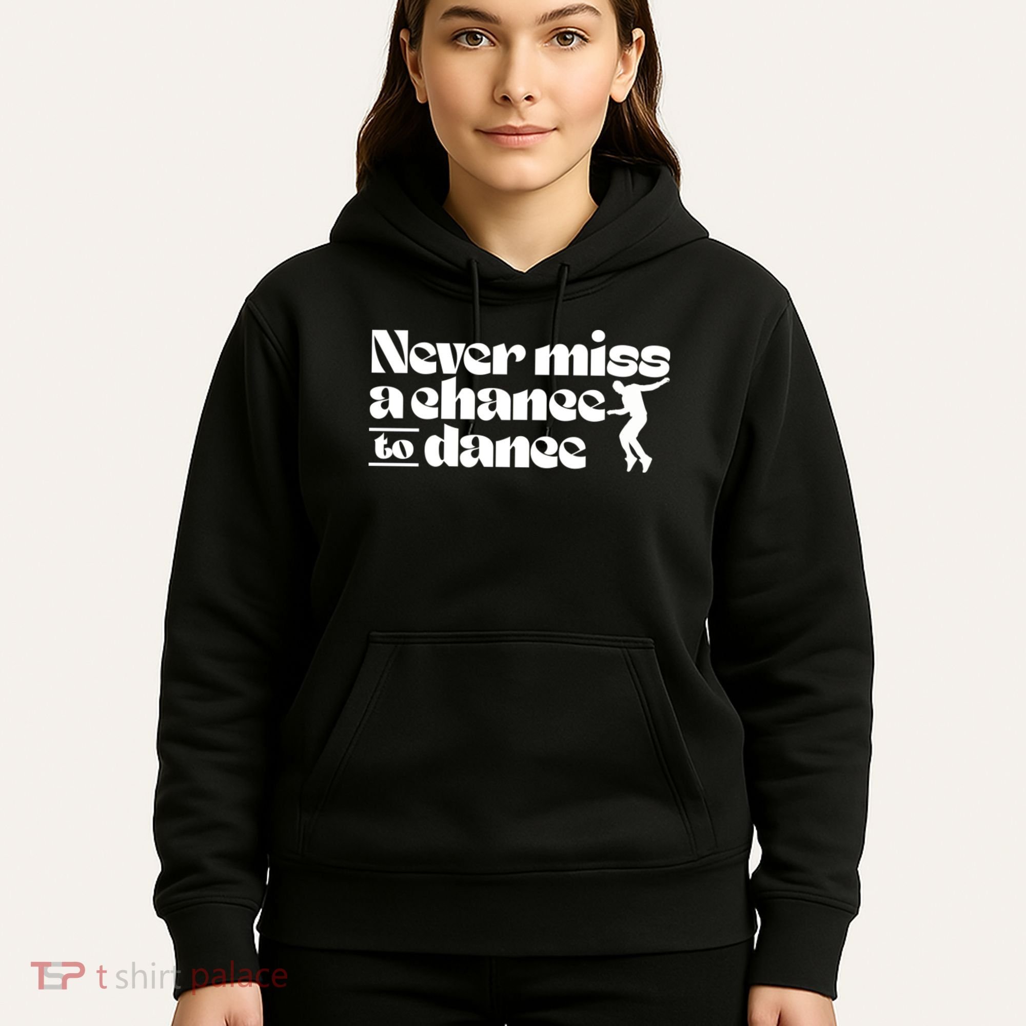 Never Miss A Chance To Dance Hoodie