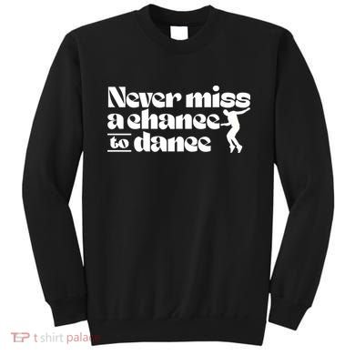 Never Miss A Chance To Dance Sweatshirt