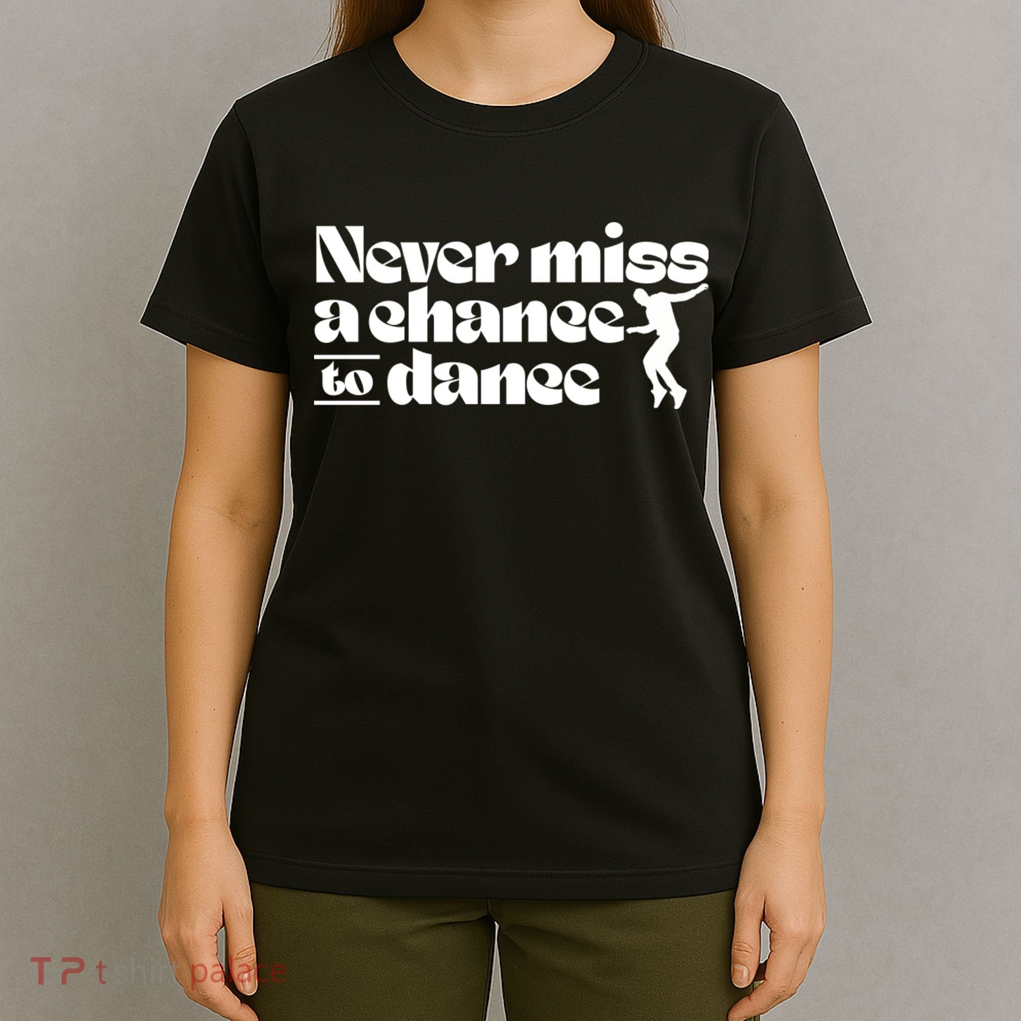 Never Miss A Chance To Dance T-Shirt