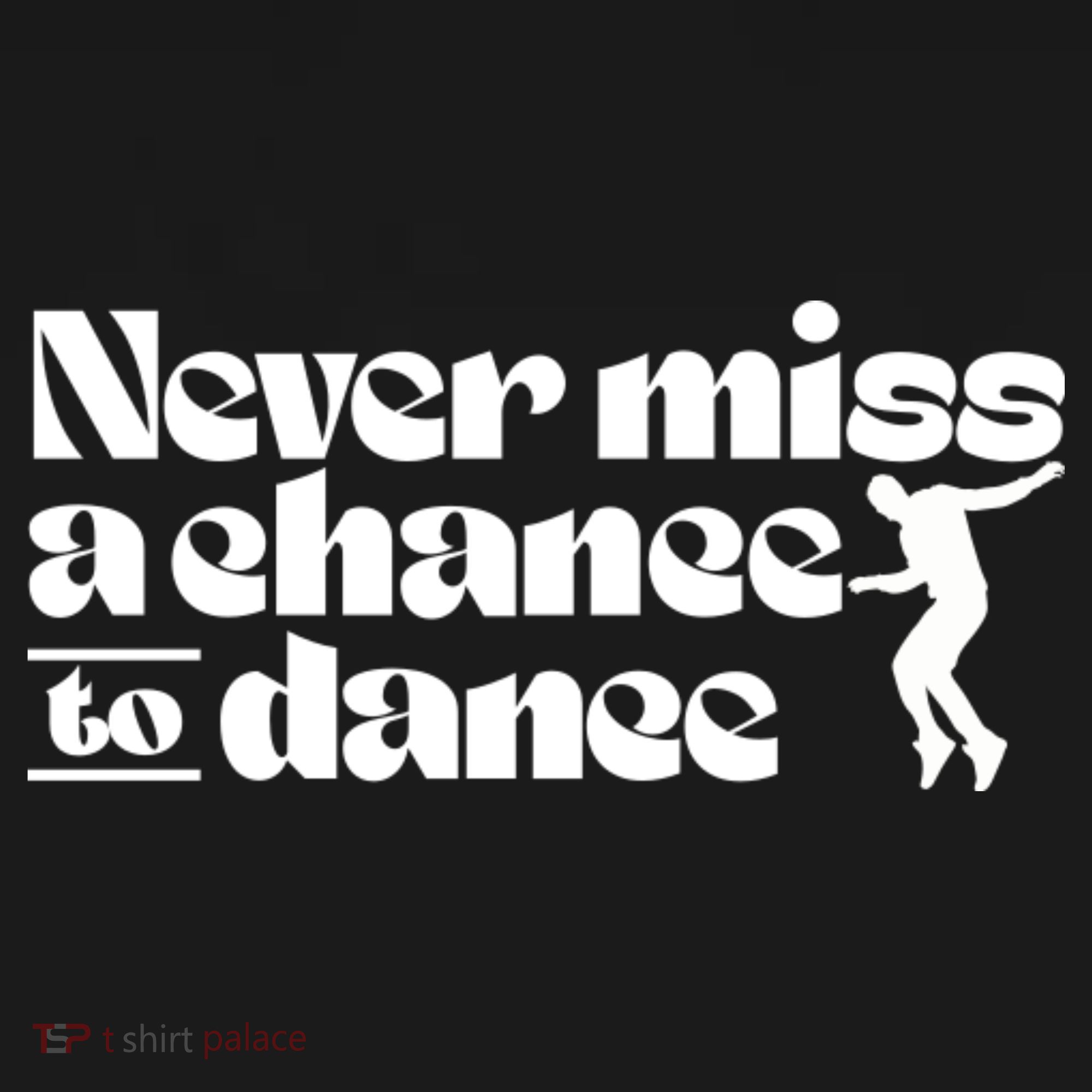Never Miss A Chance To Dance Button