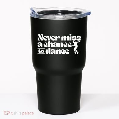 Never Miss A Chance To Dance Tumbler