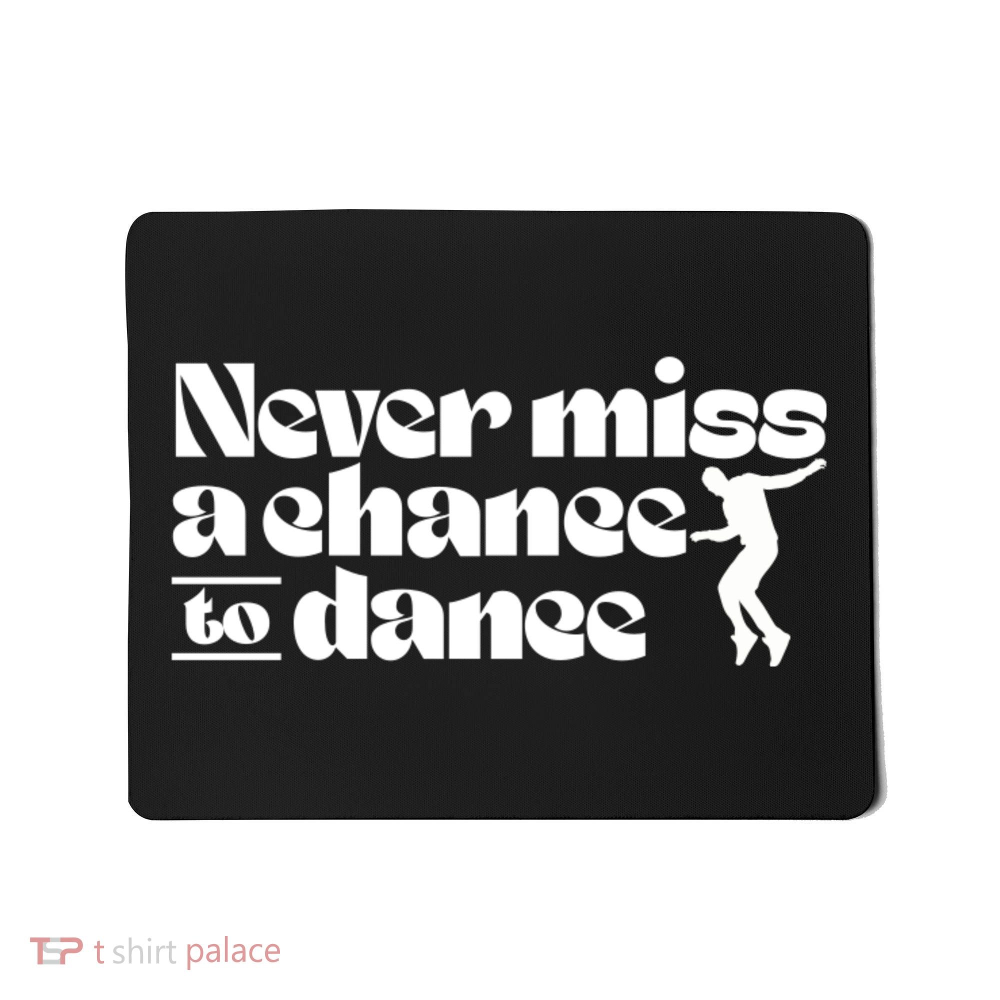 Never Miss A Chance To Dance Mousepad