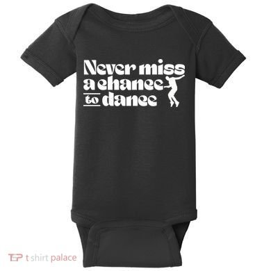 Never Miss A Chance To Dance Baby Bodysuit