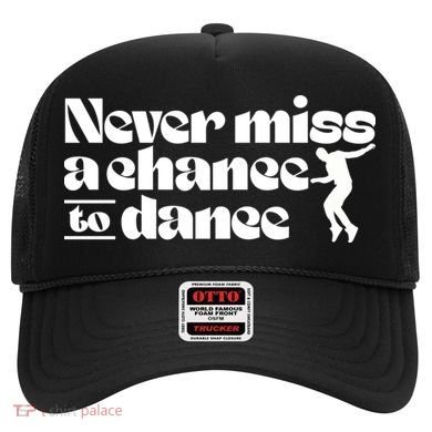 Never Miss A Chance To Dance Hat