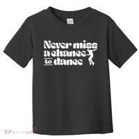 Never Miss A Chance To Dance Toddler T-Shirt thumb 0
