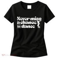 Never Miss A Chance To Dance Women's T-Shirt thumb 0