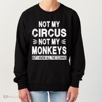 Not My Circus. Not My Monkeys. But I Know All The Clowns Women's Sweatshirt thumb 0