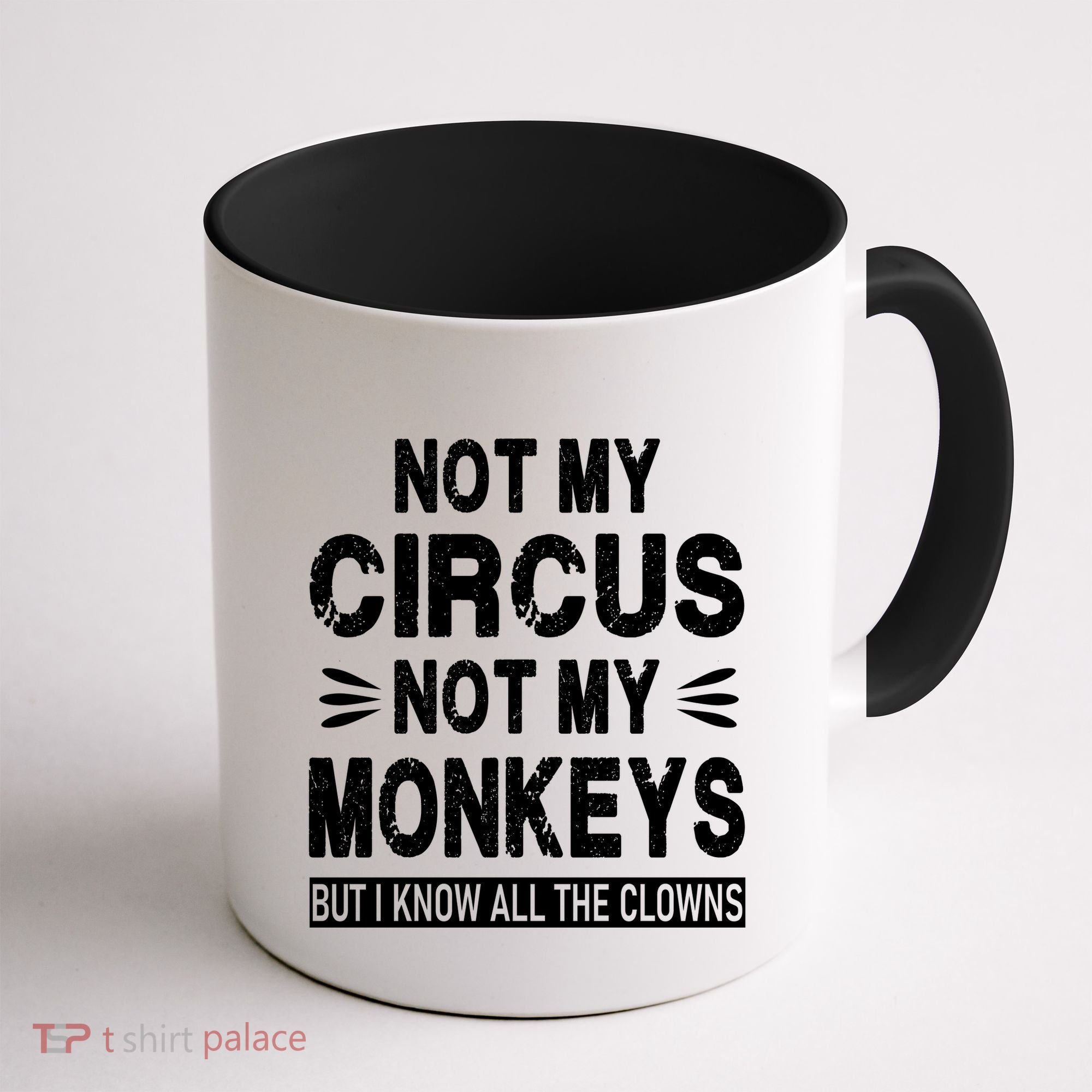 Not My Circus. Not My Monkeys. But I Know All The Clowns Coffee Mug