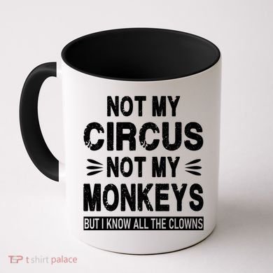 Not My Circus. Not My Monkeys. But I Know All The Clowns Coffee Mug