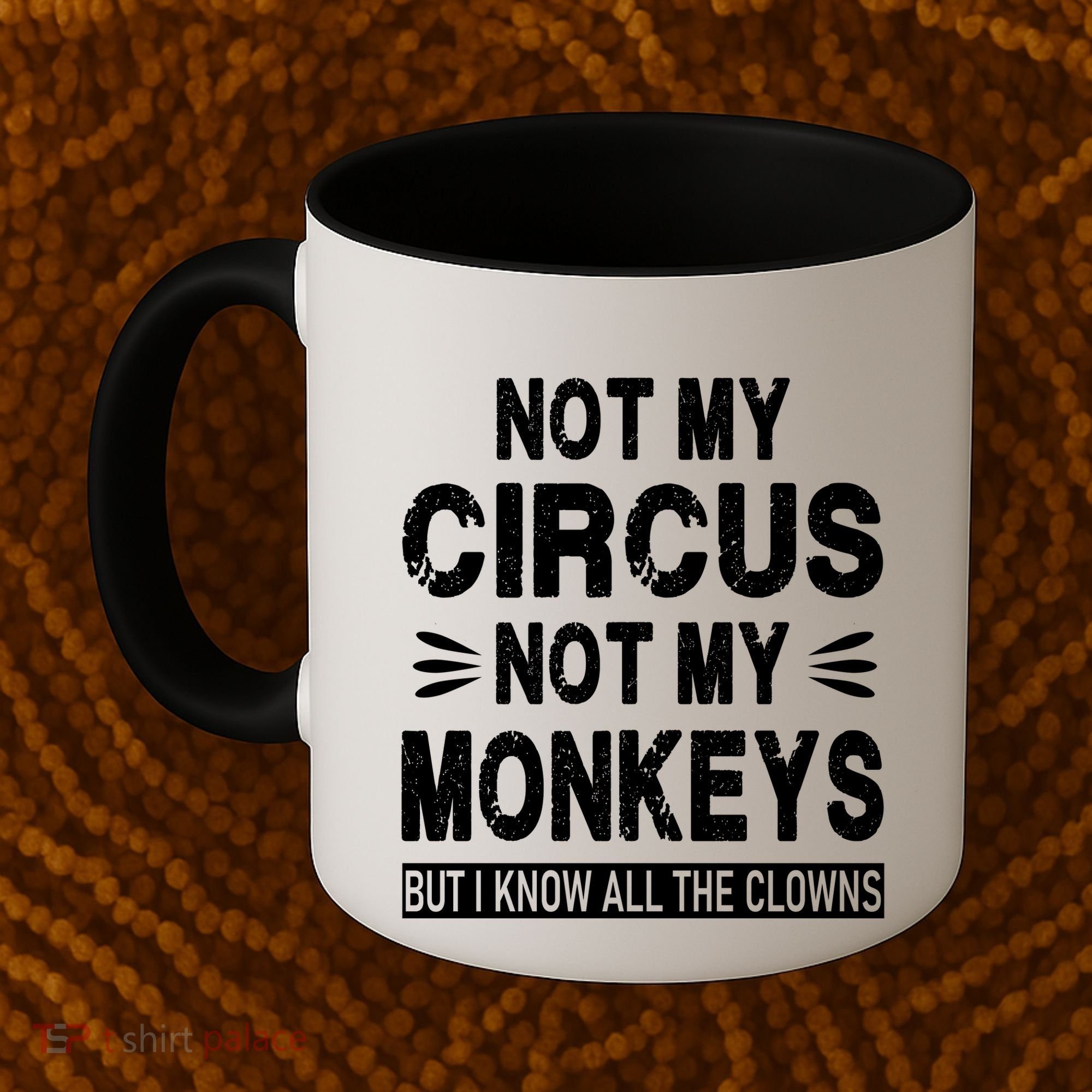 Not My Circus. Not My Monkeys. But I Know All The Clowns Coffee Mug
