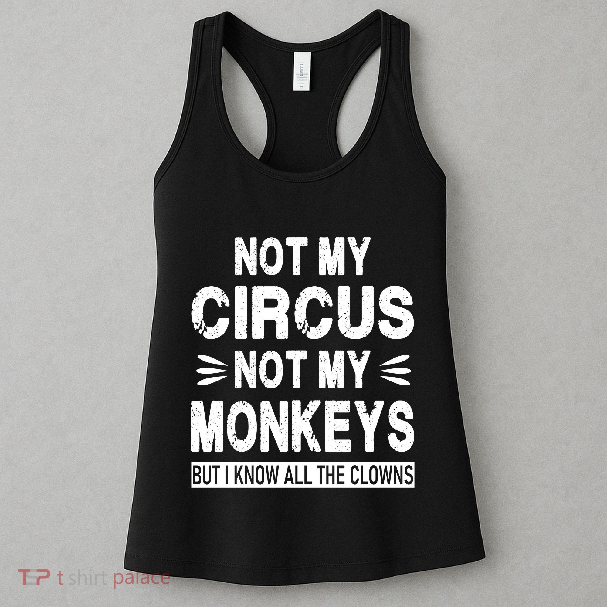Not My Circus. Not My Monkeys. But I Know All The Clowns Women's Tank Top