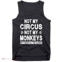 Not My Circus. Not My Monkeys. But I Know All The Clowns Tank Top thumb 0