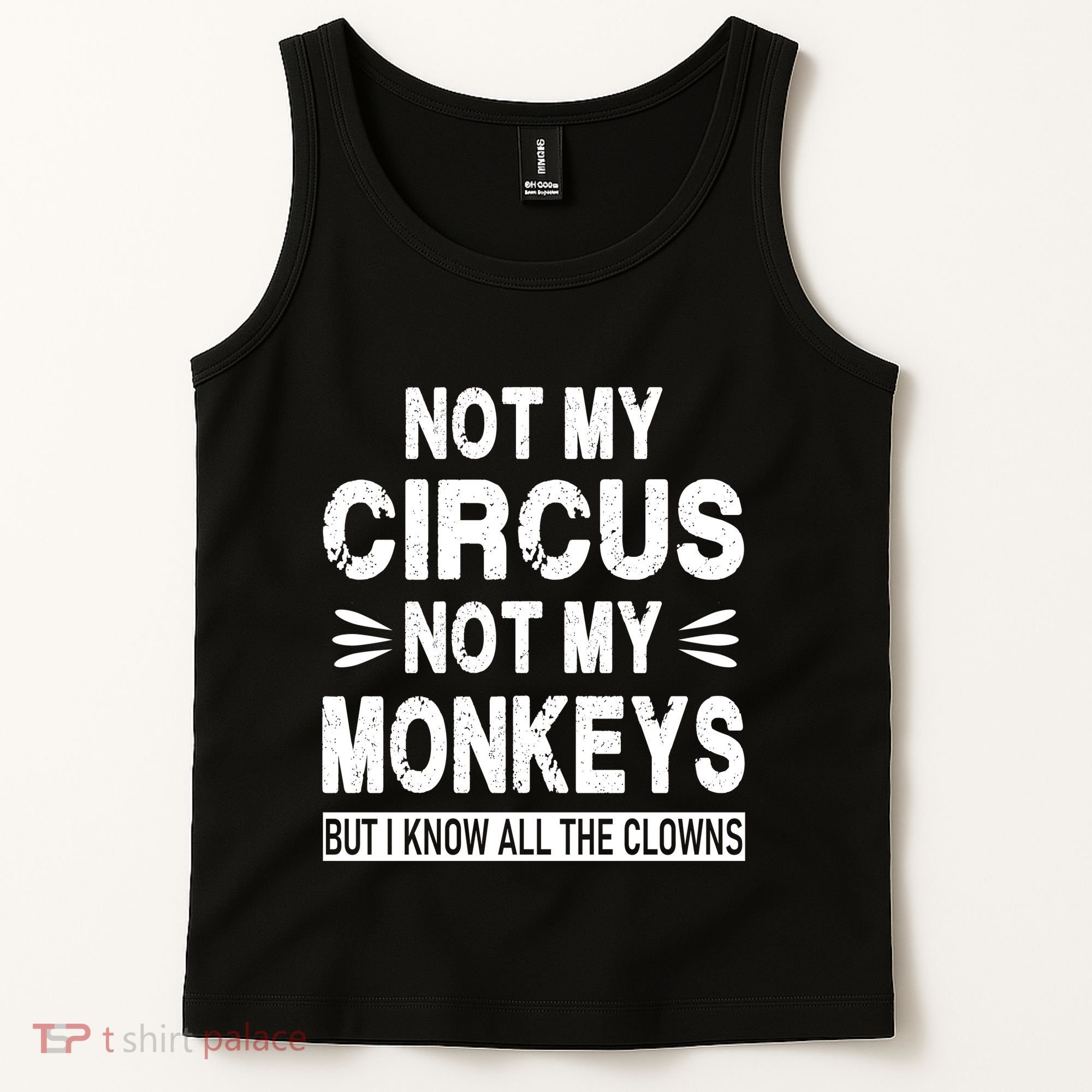 Not My Circus. Not My Monkeys. But I Know All The Clowns Tank Top