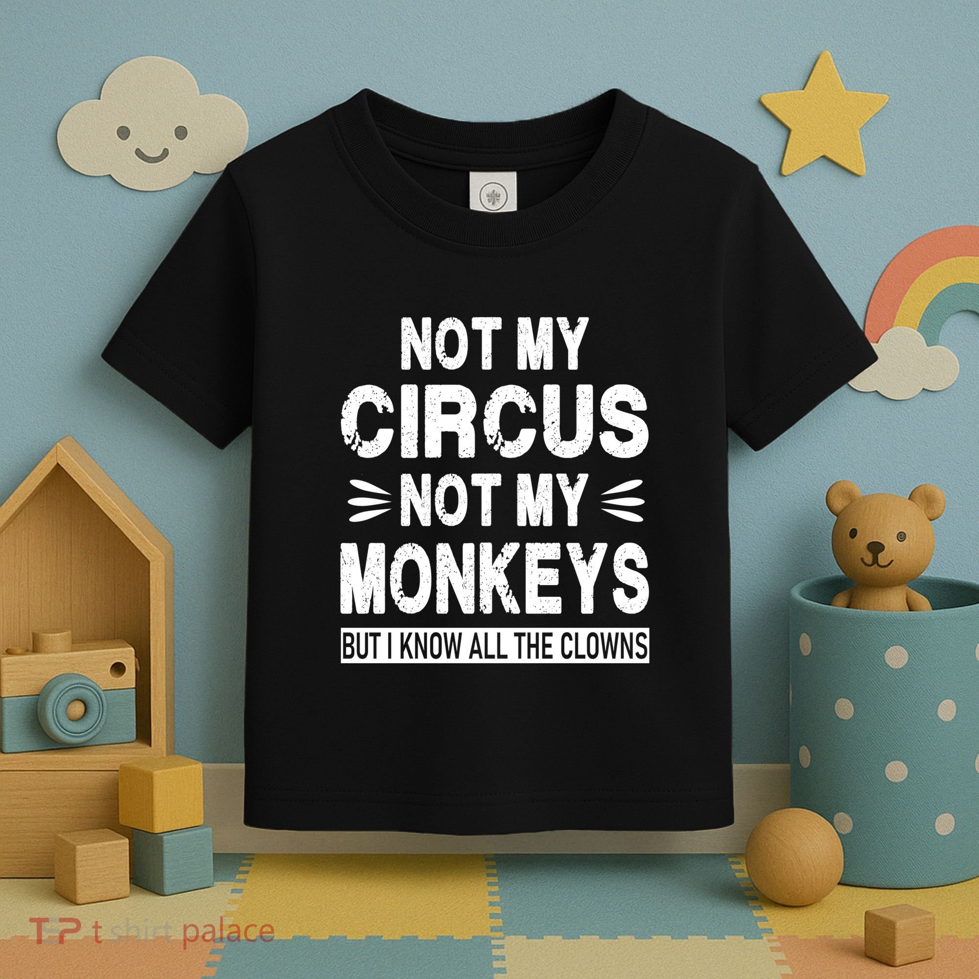 Not My Circus. Not My Monkeys. But I Know All The Clowns Toddler T-Shirt