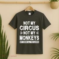 Not My Circus. Not My Monkeys. But I Know All The Clowns T-Shirt thumb 2