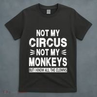 Not My Circus. Not My Monkeys. But I Know All The Clowns T-Shirt thumb 4