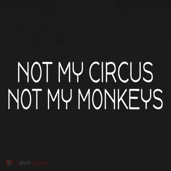 Not My Circus Not My Monkeys Sarcasm Fun Long Sleeve Shirt