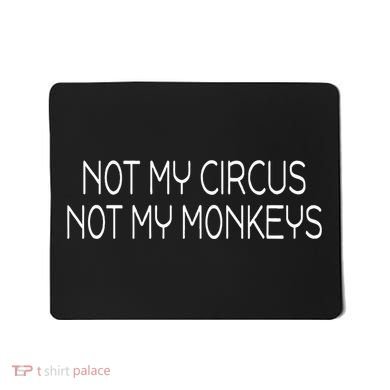 Not My Circus Not My Monkeys Sarcasm Fun Mousepad