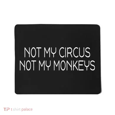 Not My Circus Not My Monkeys Sarcasm Fun Mousepad
