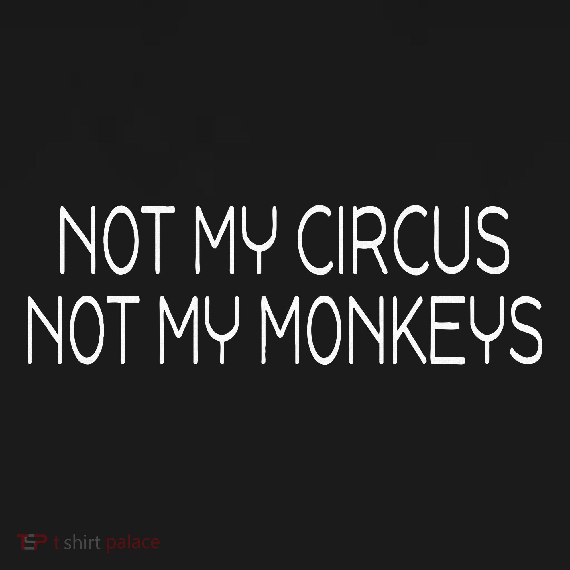 Not My Circus Not My Monkeys Sarcasm Fun Toddler T-Shirt