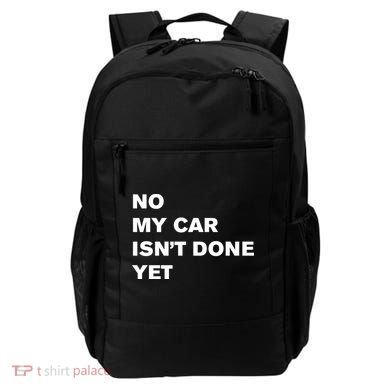 No My Car Isn’t Done Yet Funny Backpack