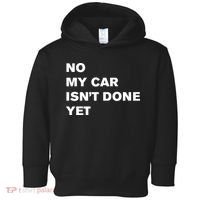 No My Car Isn’t Done Yet Funny Toddler Hoodie thumb 0