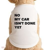No My Car Isn’t Done Yet Funny Doggie Tank thumb 0