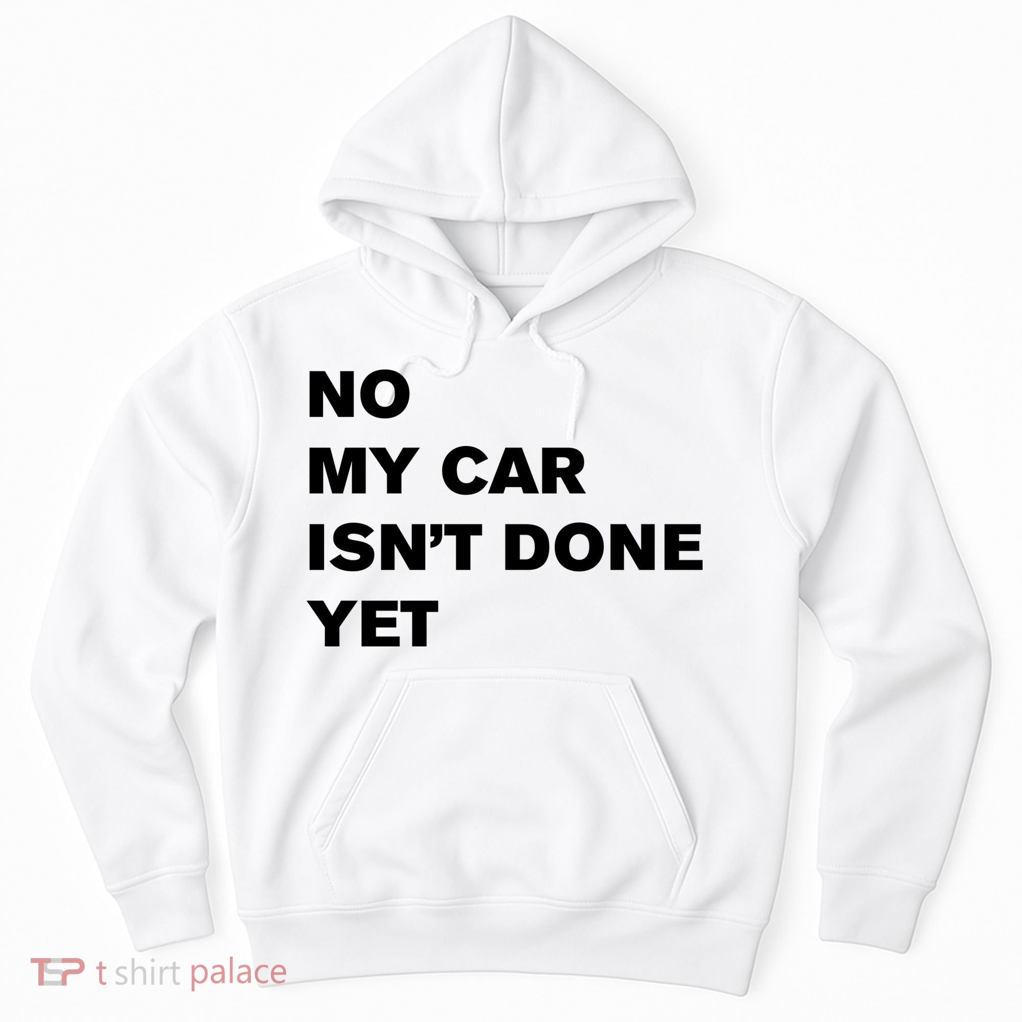 No My Car Isn’t Done Yet Funny Hoodie