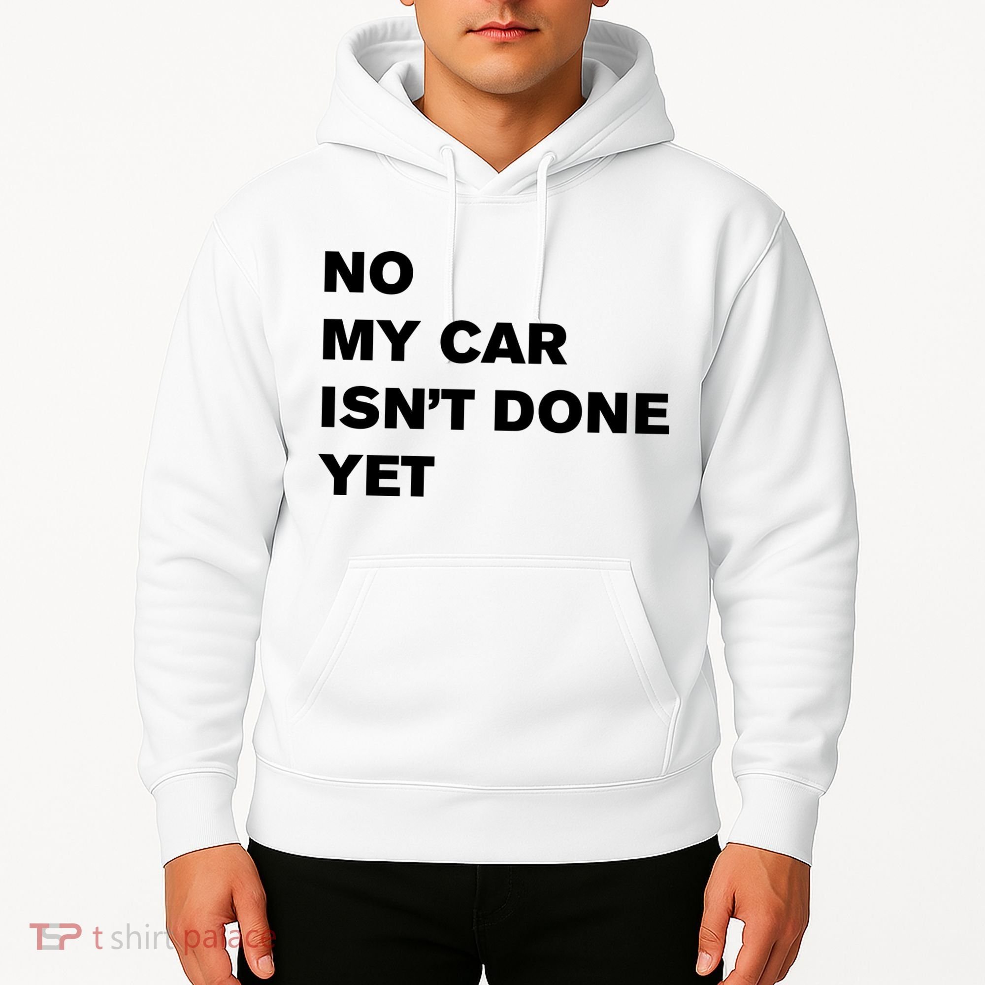 No My Car Isn’t Done Yet Funny Hoodie