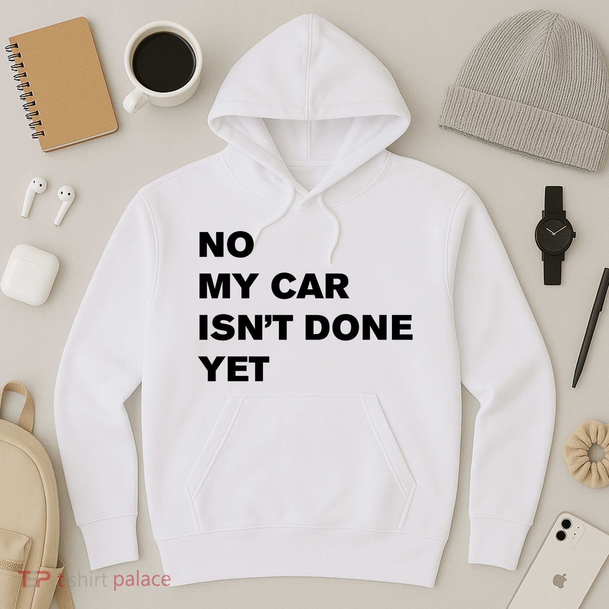 No My Car Isn’t Done Yet Funny Hoodie