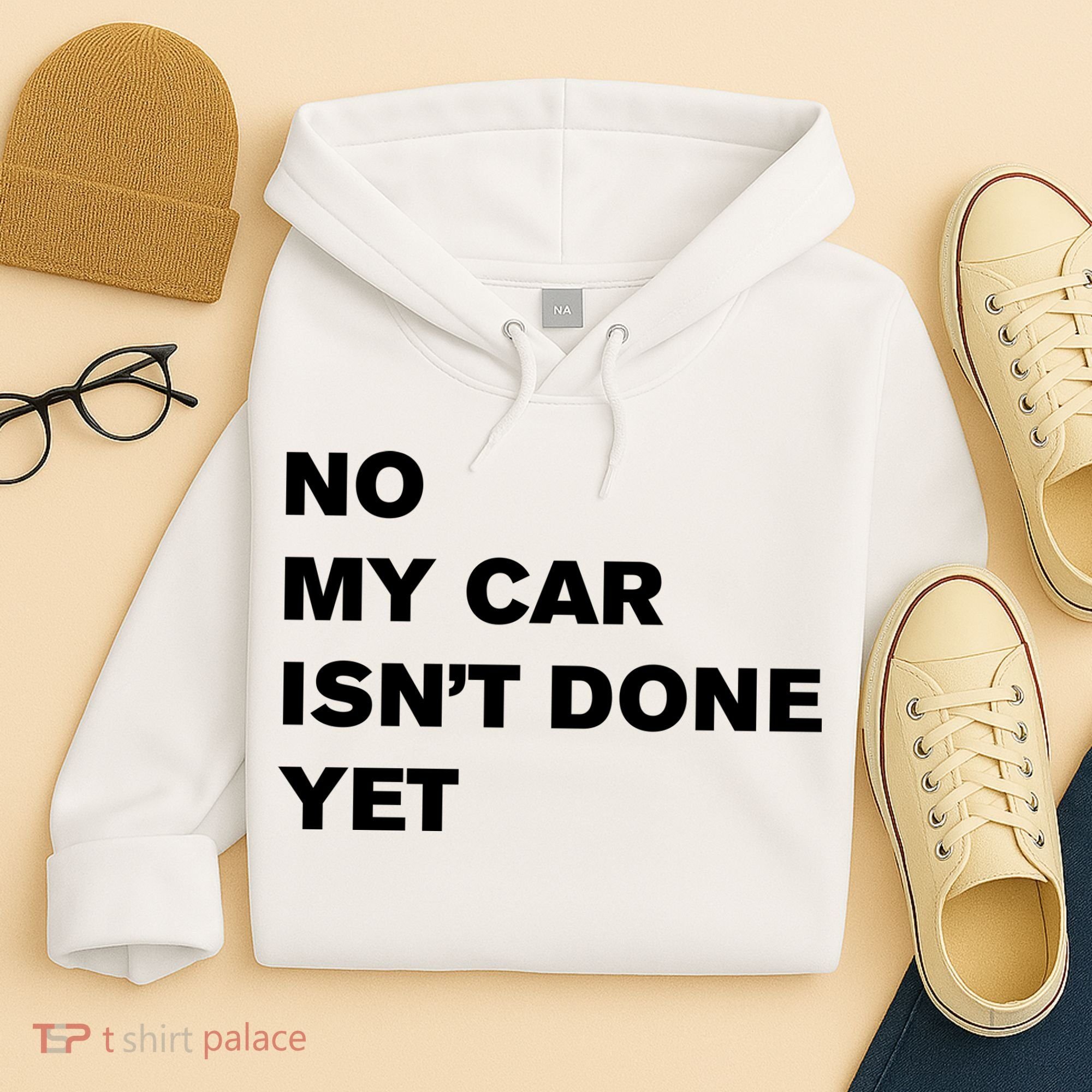 No My Car Isn’t Done Yet Funny Hoodie