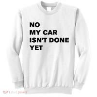No My Car Isn’t Done Yet Funny Sweatshirt thumb 0