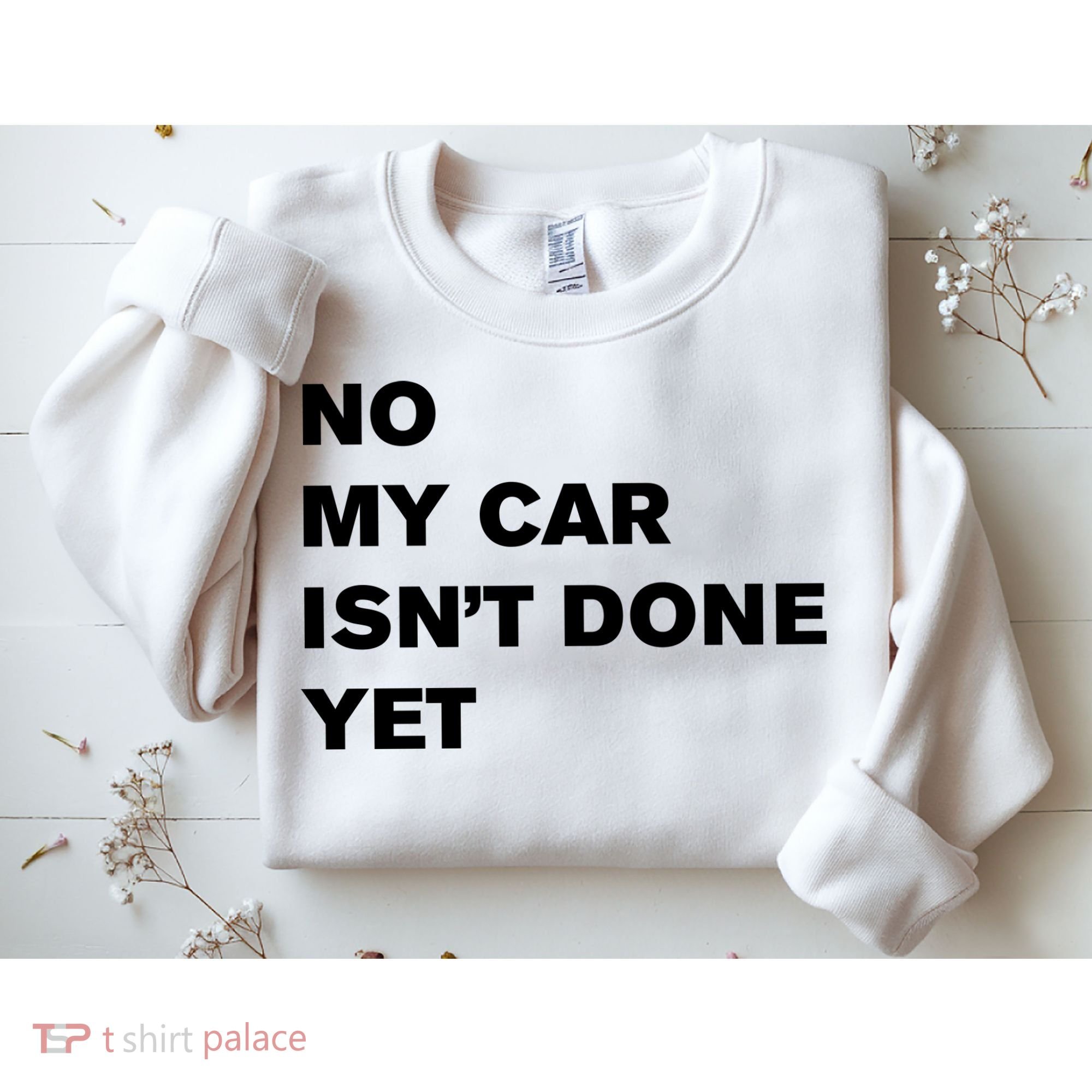 No My Car Isn’t Done Yet Funny Sweatshirt