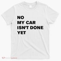 No My Car Isn’t Done Yet Funny T-Shirt thumb 0