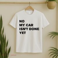 No My Car Isn’t Done Yet Funny T-Shirt thumb 2