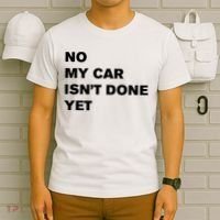 No My Car Isn’t Done Yet Funny T-Shirt thumb 6