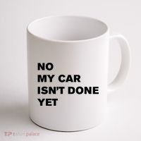 No My Car Isn’t Done Yet Funny Coffee Mug thumb 1