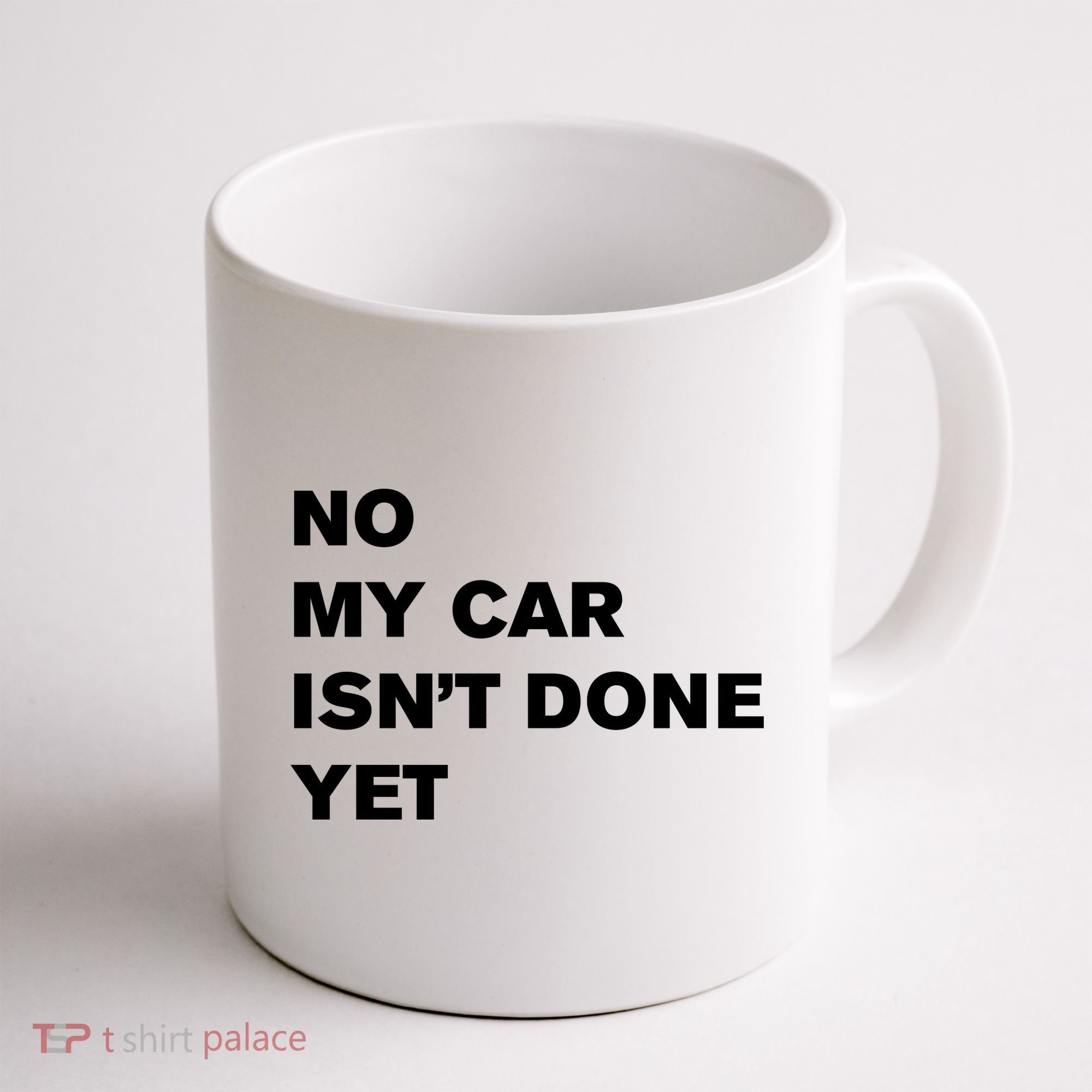 No My Car Isn’t Done Yet Funny Coffee Mug