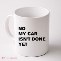 No My Car Isn’t Done Yet Funny Coffee Mug thumb 0