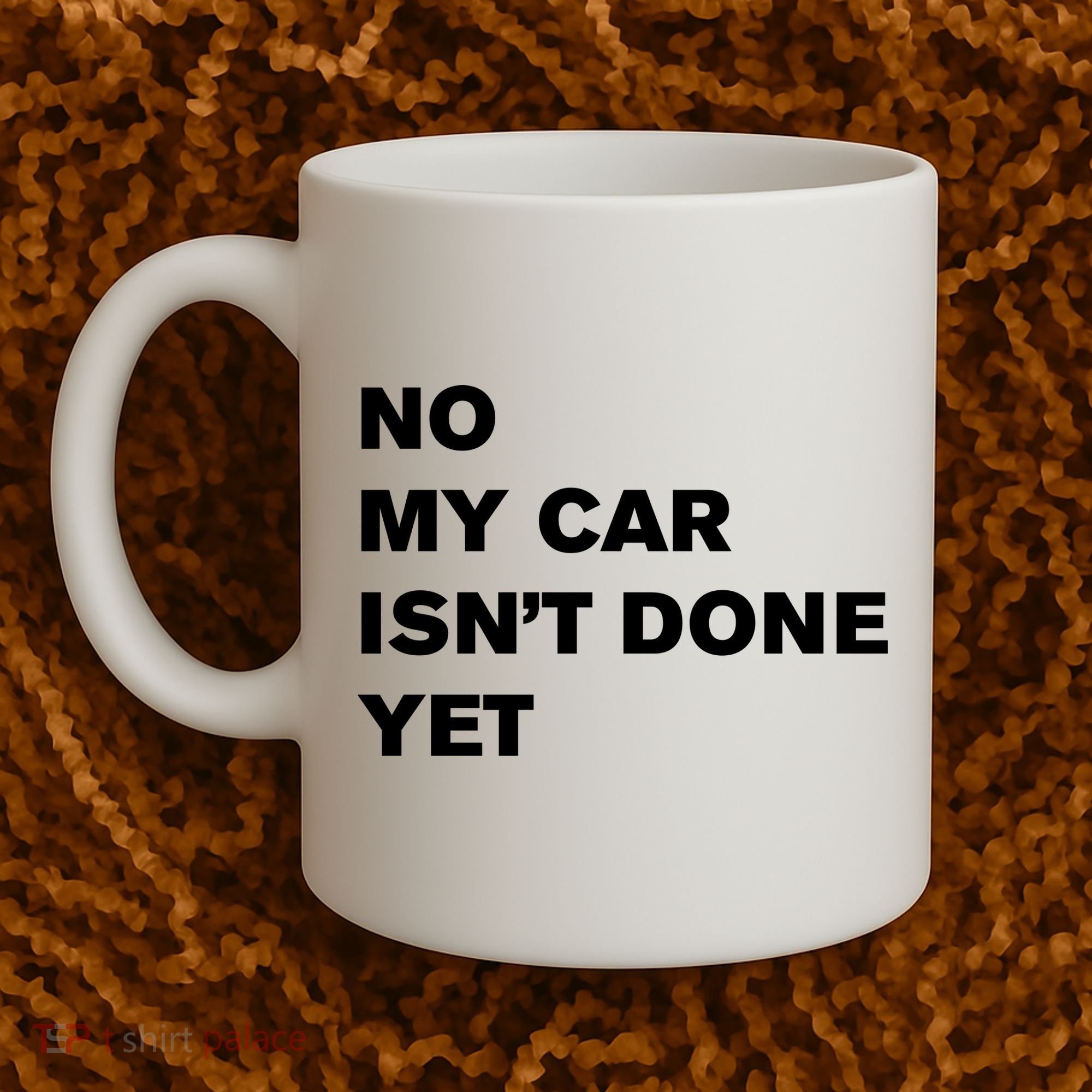 No My Car Isn’t Done Yet Funny Coffee Mug