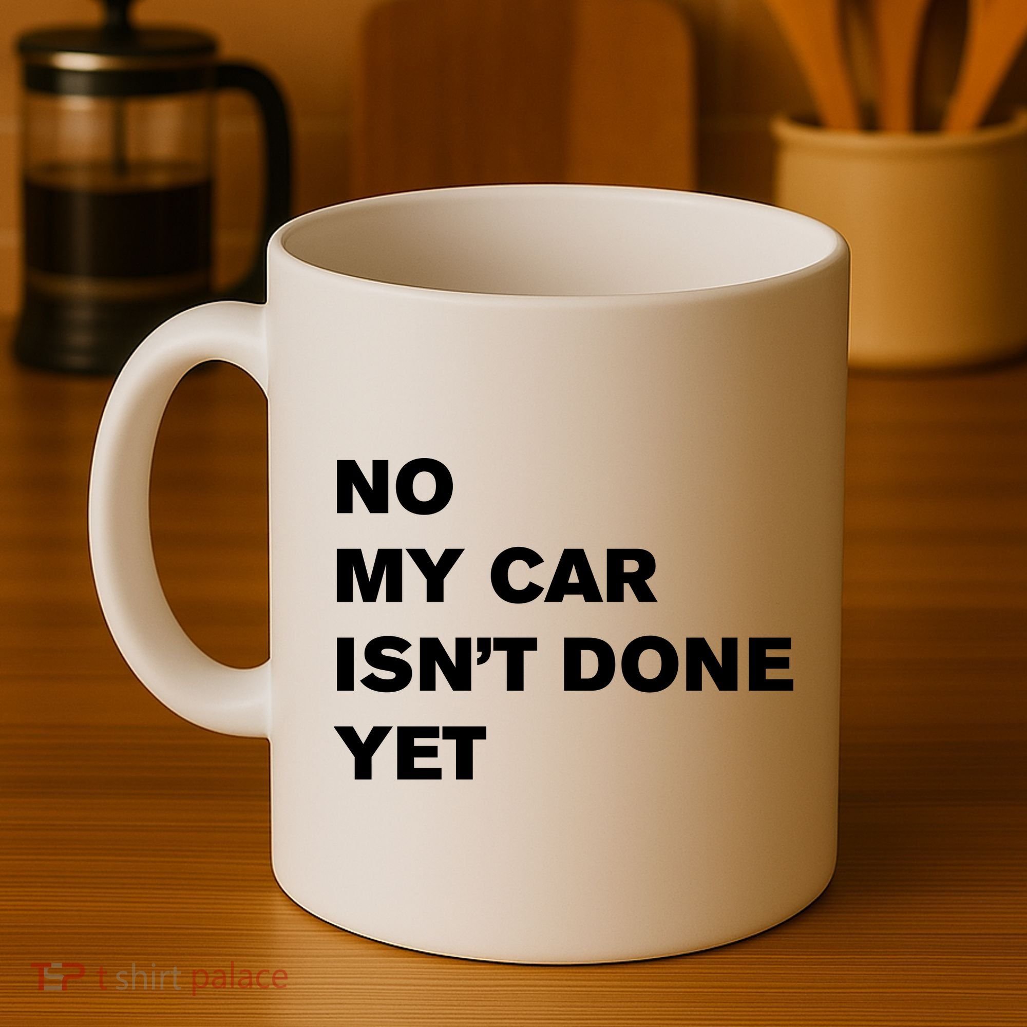 No My Car Isn’t Done Yet Funny Coffee Mug