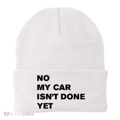 No My Car Isn’t Done Yet Funny Beanie