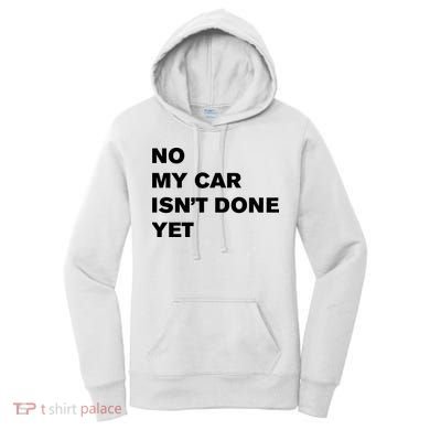 No My Car Isn’t Done Yet Funny Women's Hoodie