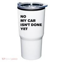 No My Car Isn’t Done Yet Funny Tumbler thumb 0