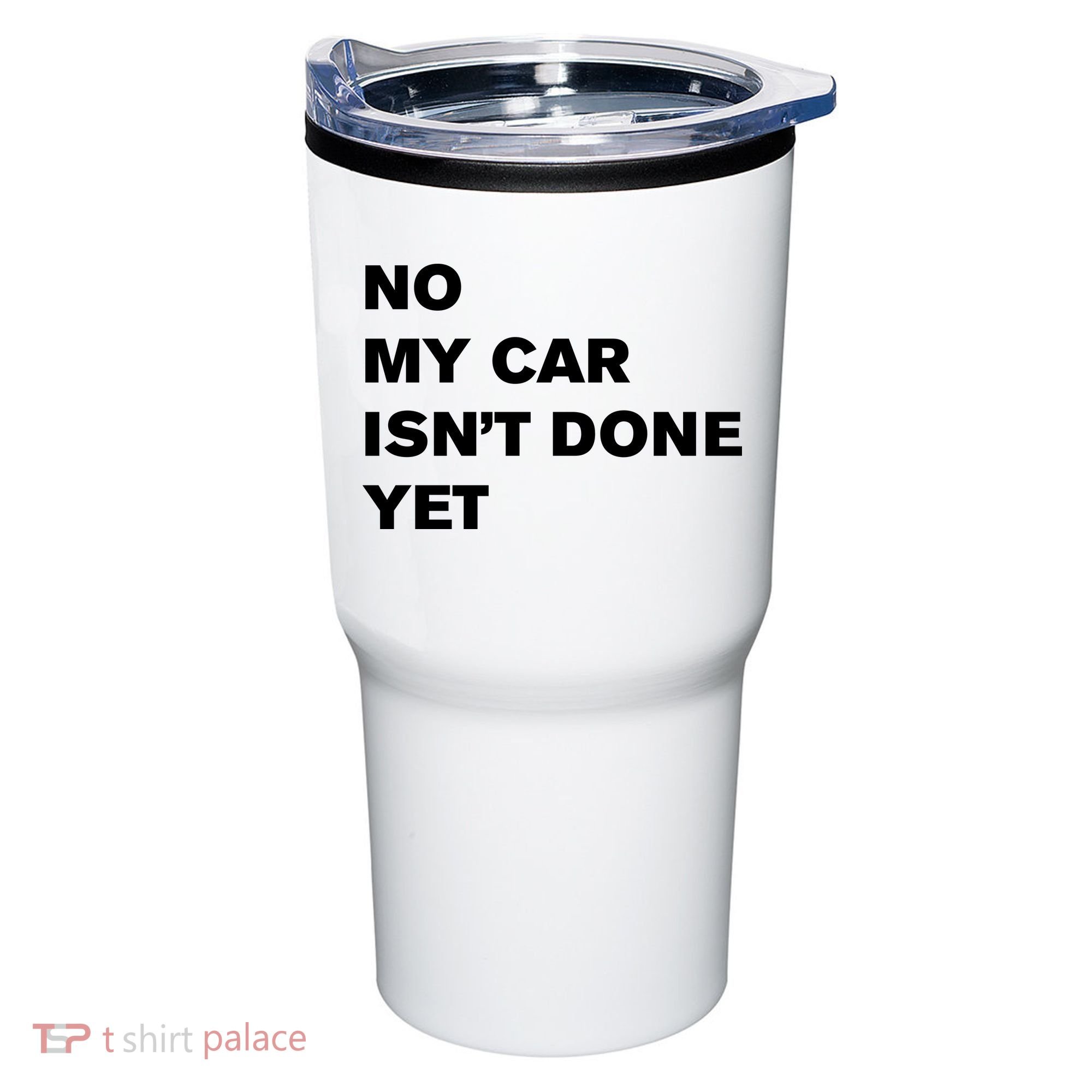 No My Car Isn’t Done Yet Funny Tumbler